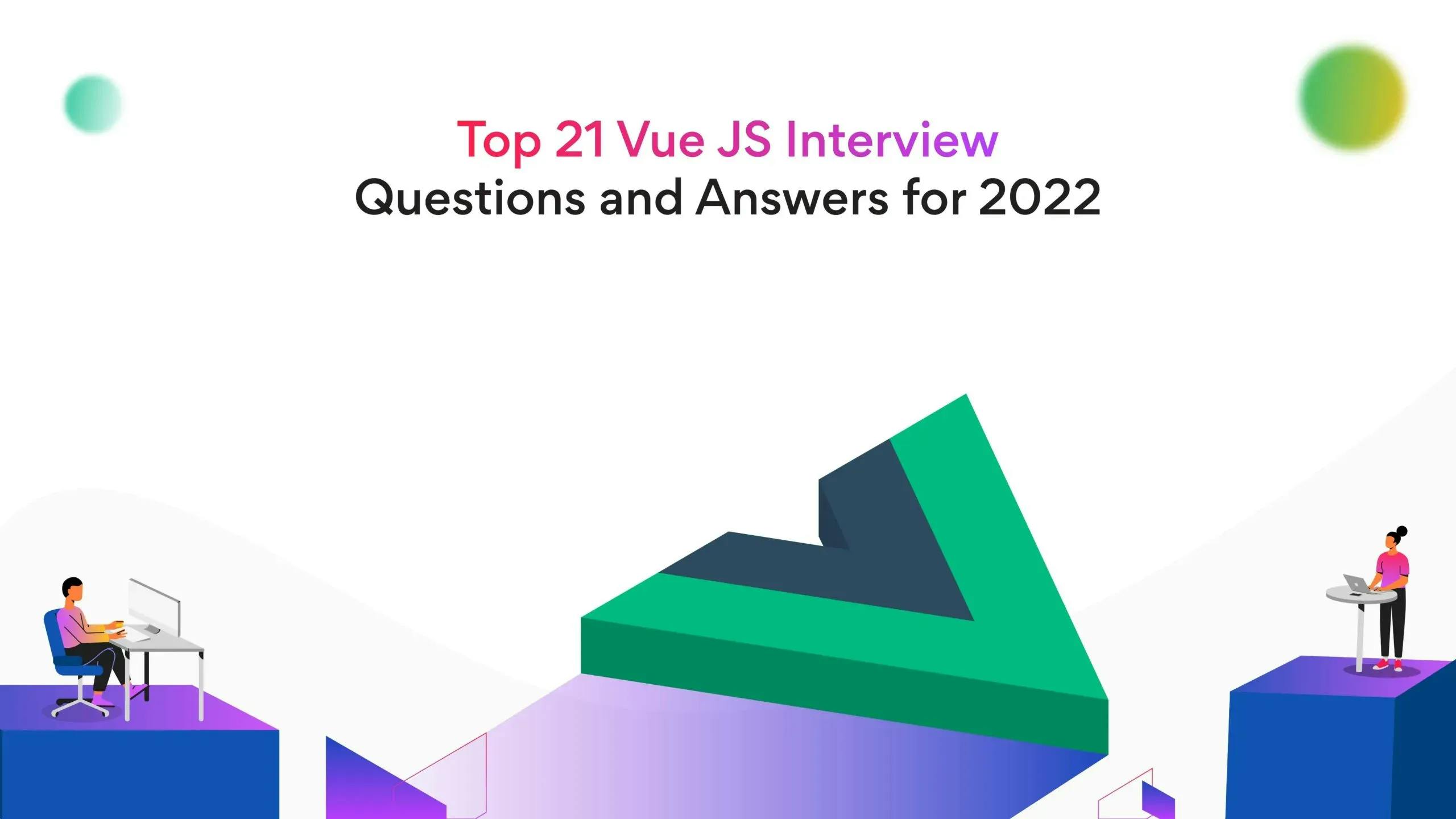 Top 21 Vue JS Interview Questions and Answers