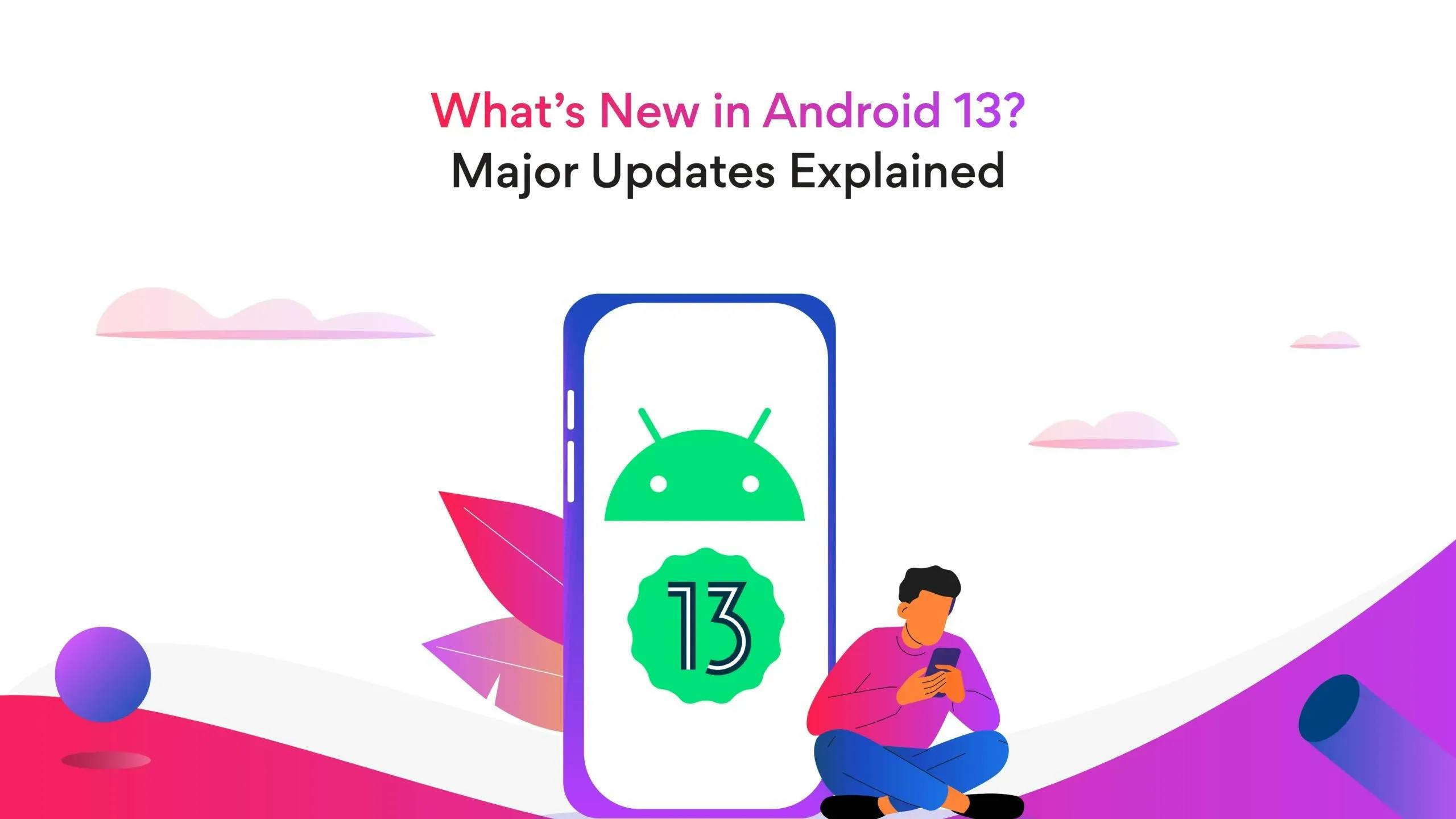 What’s New in Android 13? Major Updates Explained