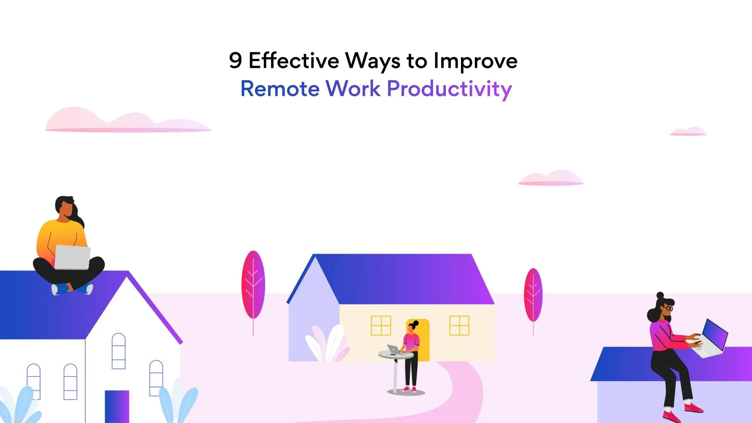 9 Effective Ways to Improve Remote Work Productivity