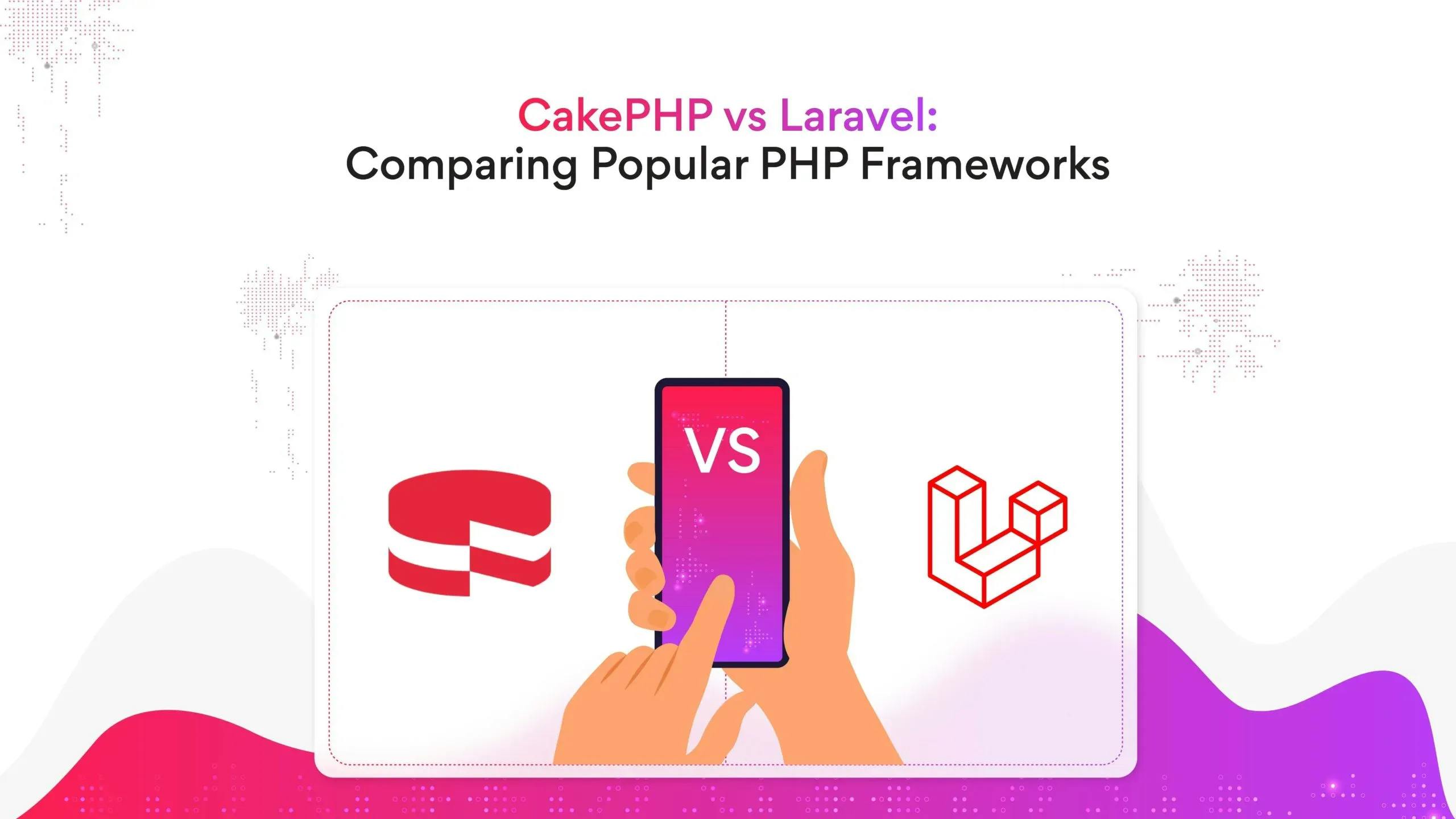 CakePHP vs Laravel: Here’s What You Should Know about These Popular PHP Frameworks