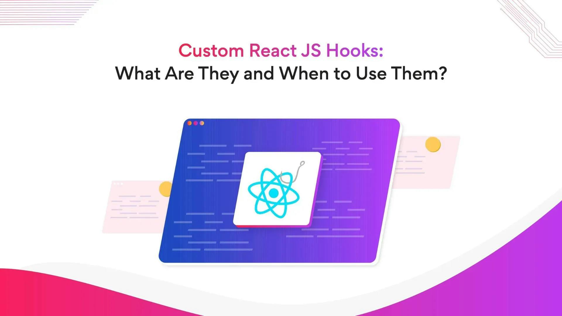 Custom React JS Hooks: What Are They and When to Use Them?