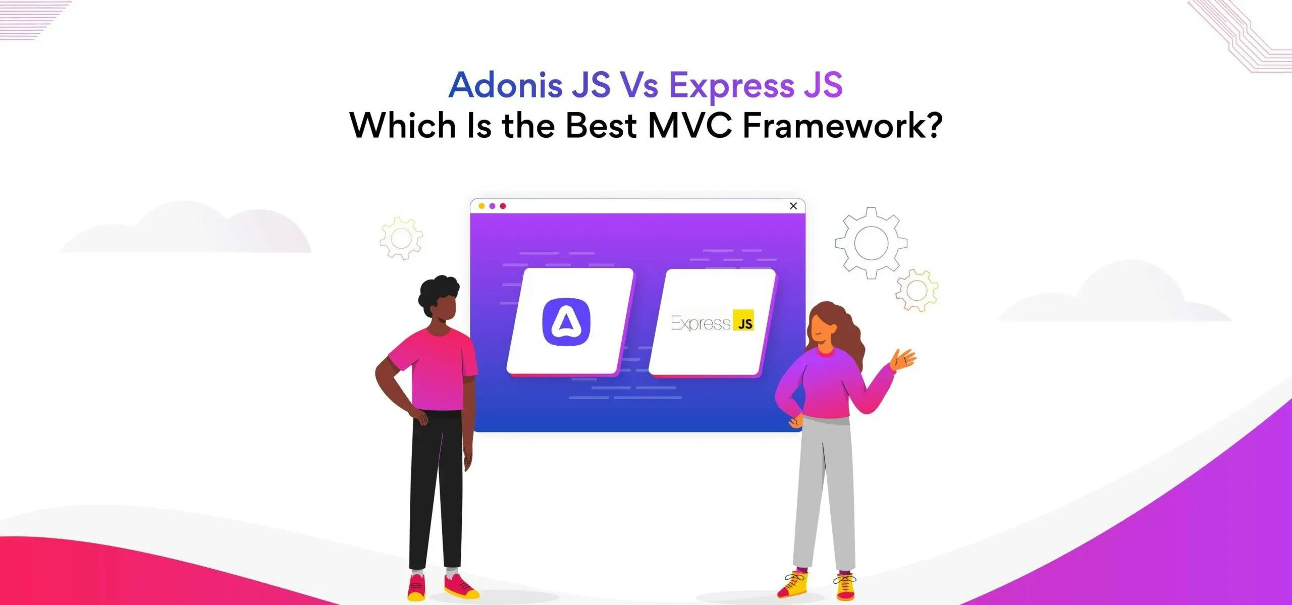Adonis JS Vs Express JS: Which is the Best MVC framework?