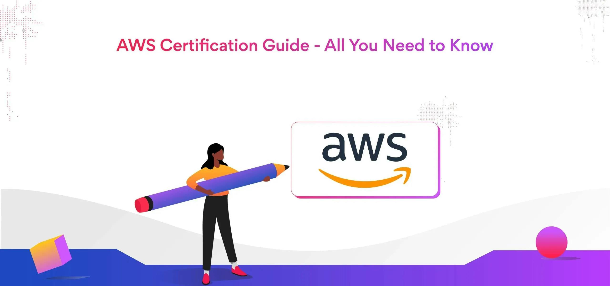 AWS Certification Guide – All You Need to Know