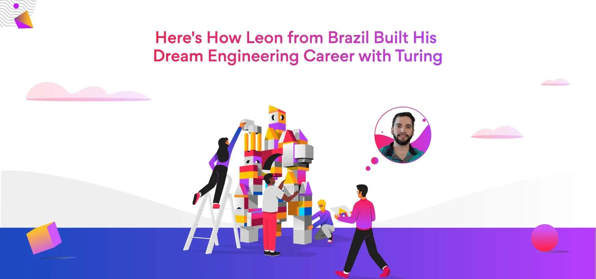 Here’s How Leon from Brazil Built His Dream Engineering Career with Turing