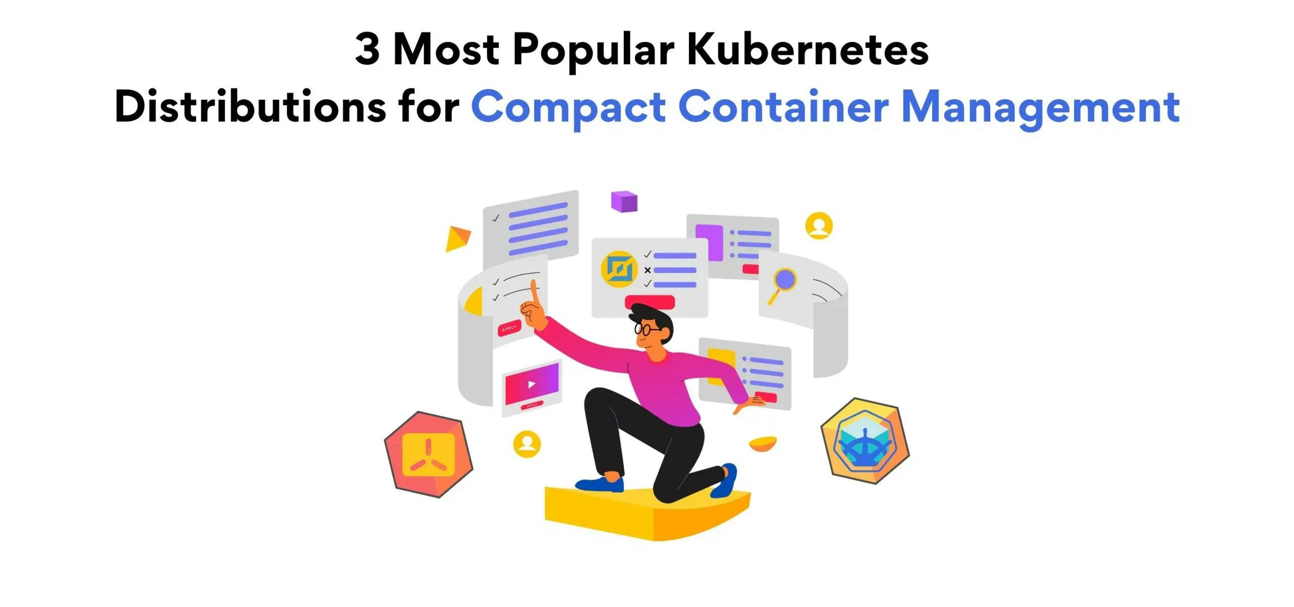 3 Most Popular Kubernetes Distributions for Compact Container Management