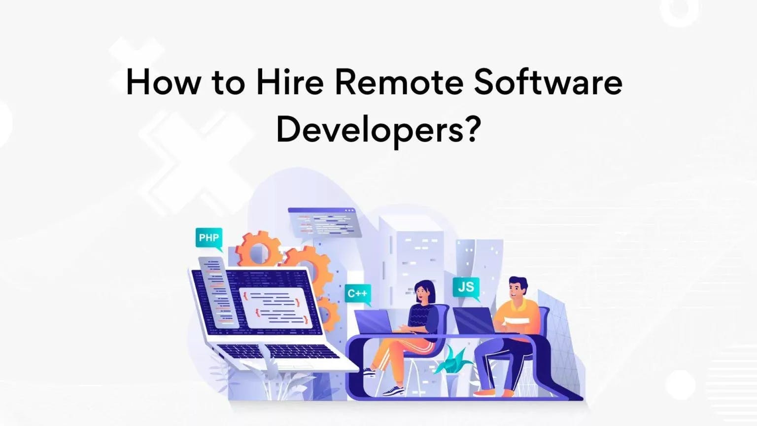 Want to Hire Remote Software Developers? Read This First!