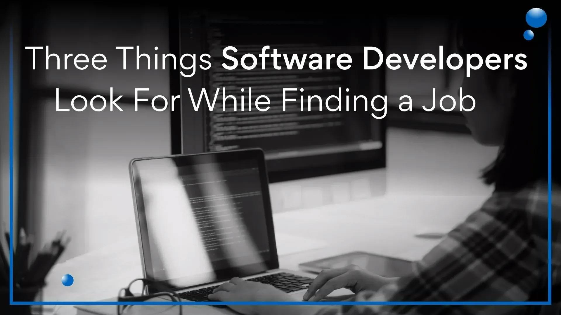 3_things_software_developers_look_for_while_finding_a_job