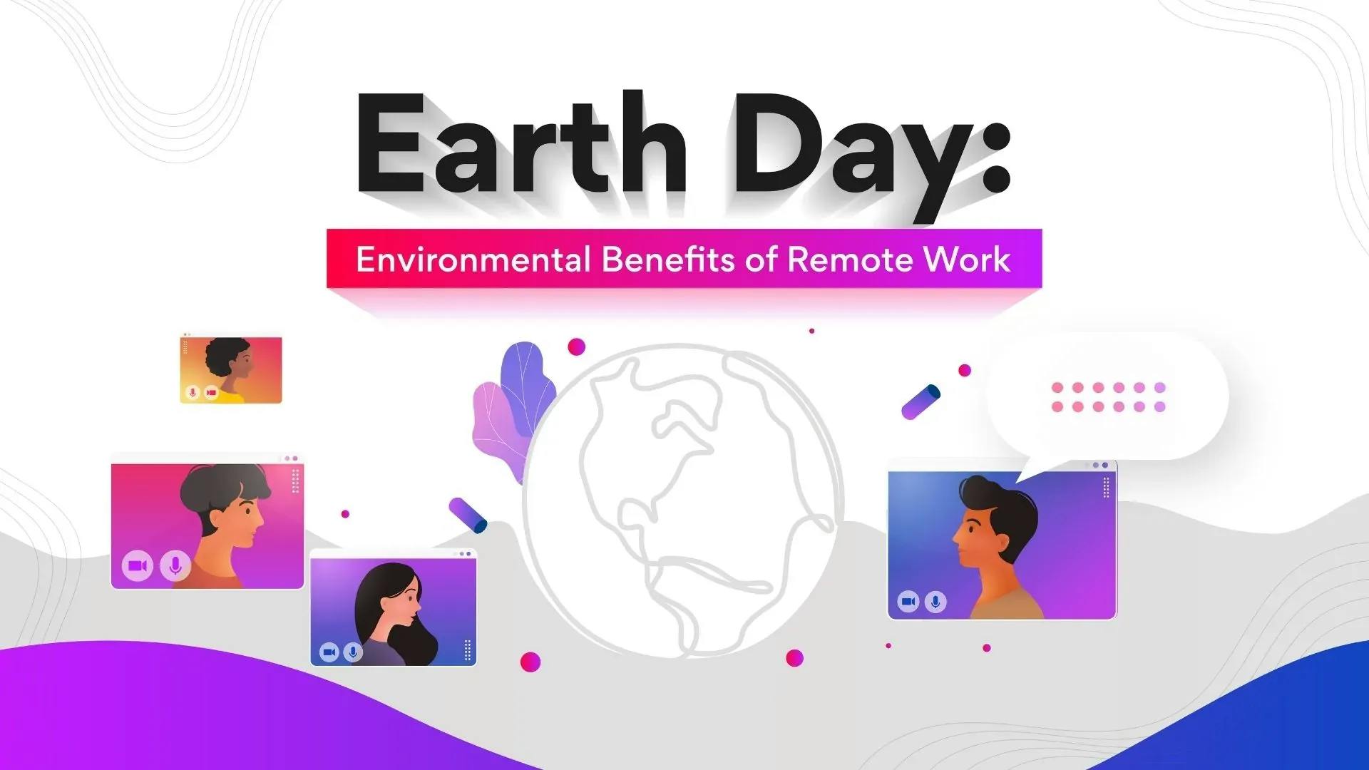 Earth Day: 5 Environmental Benefits of Remote Work & Hiring Remote Workers