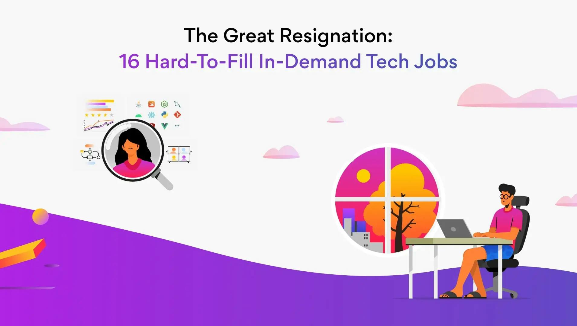 The Great Resignation: 16 Most In-Demand, Hard-To-Fill Tech Jobs