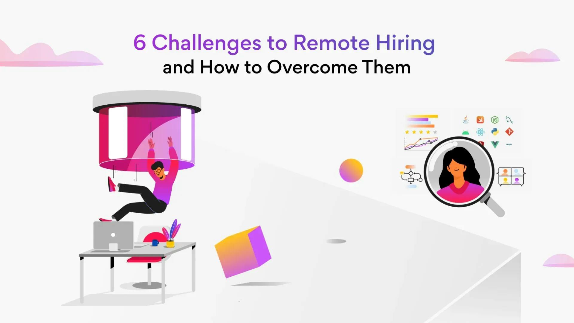 6 Challenges to Remote Hiring and Ways to Overcome Them