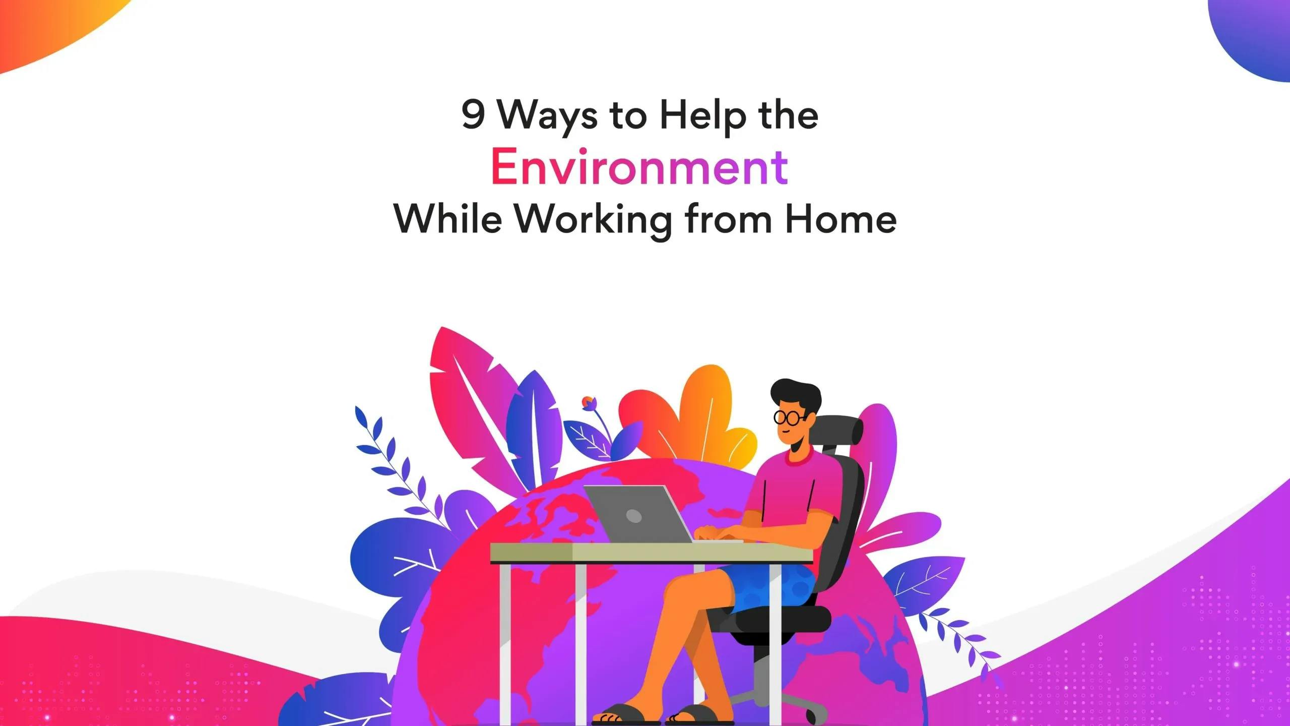 9 Ways to Help the Environment While Working from Home
