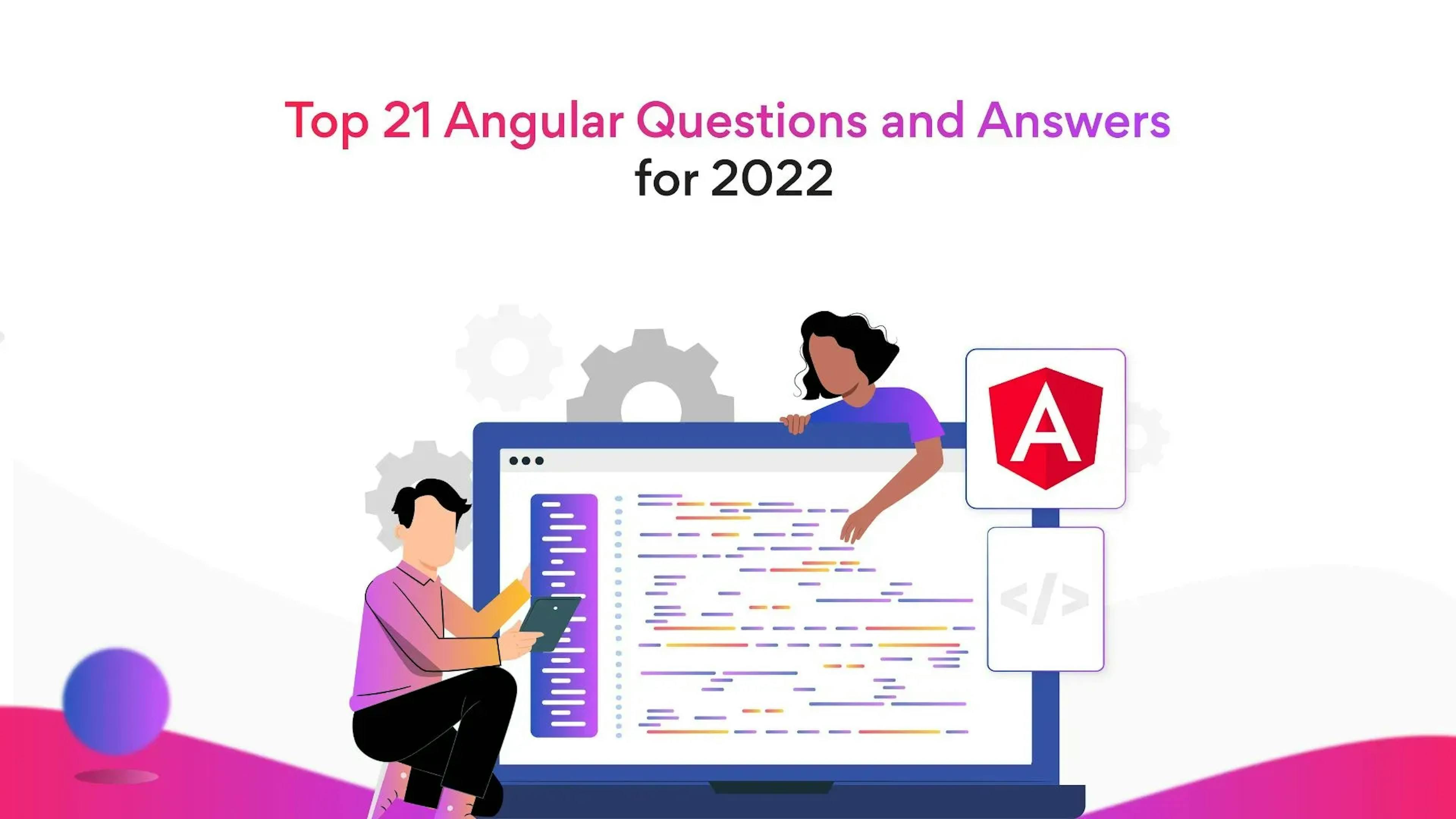 Top 21 Angular Interview Questions and Answers 