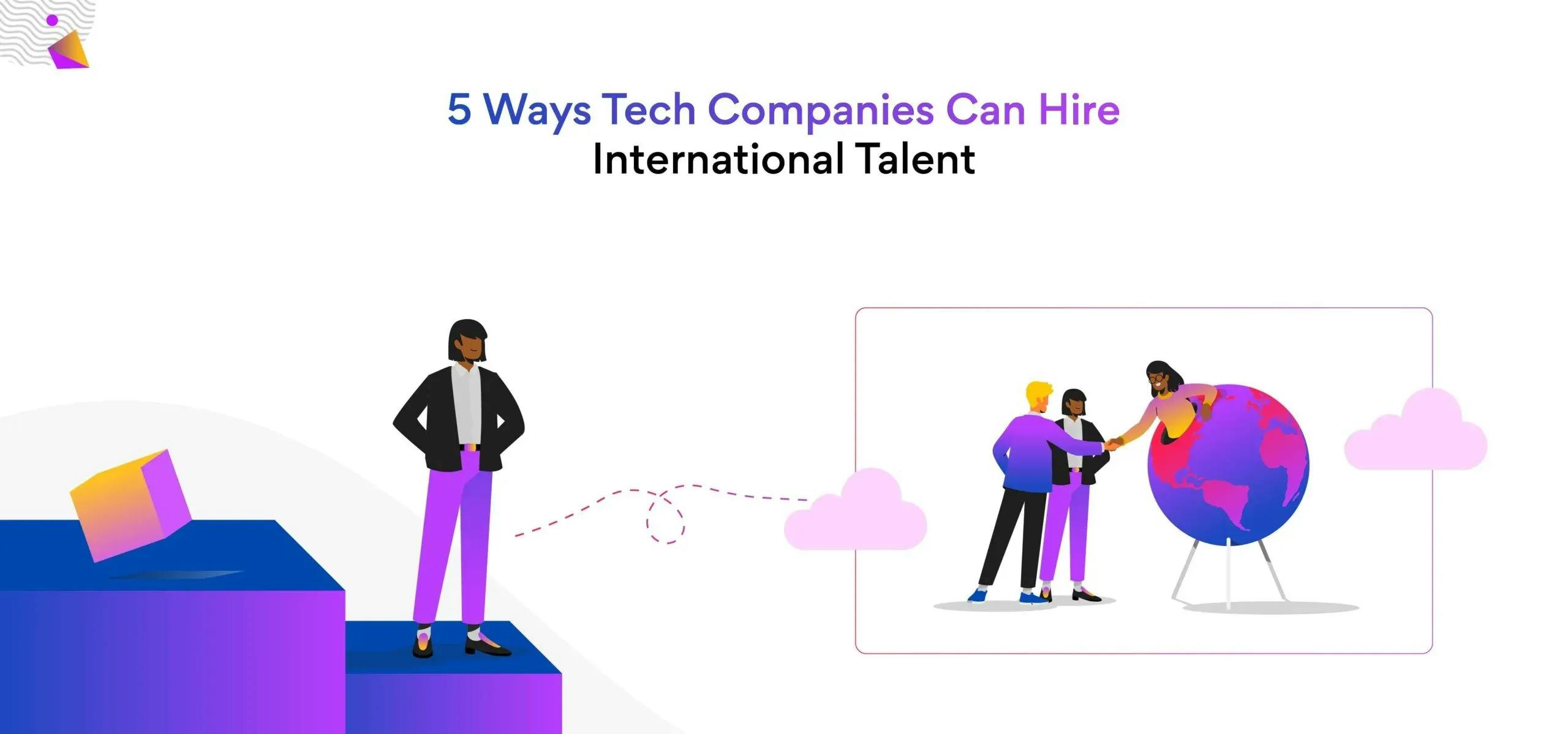 5 Best Ways Tech Companies Can Hire the Best International Talent