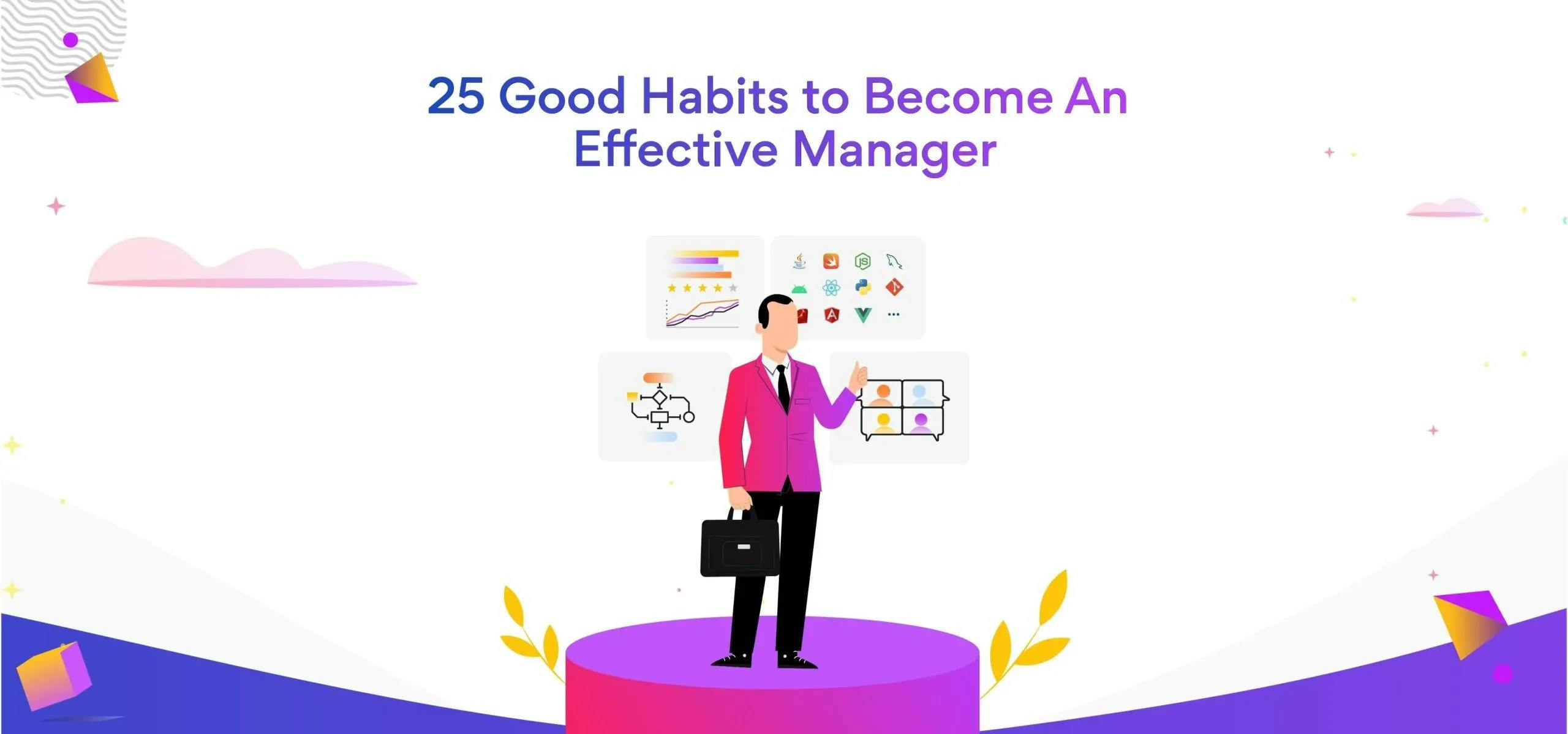 Develop These 25 Habits to Become An Effective Manager