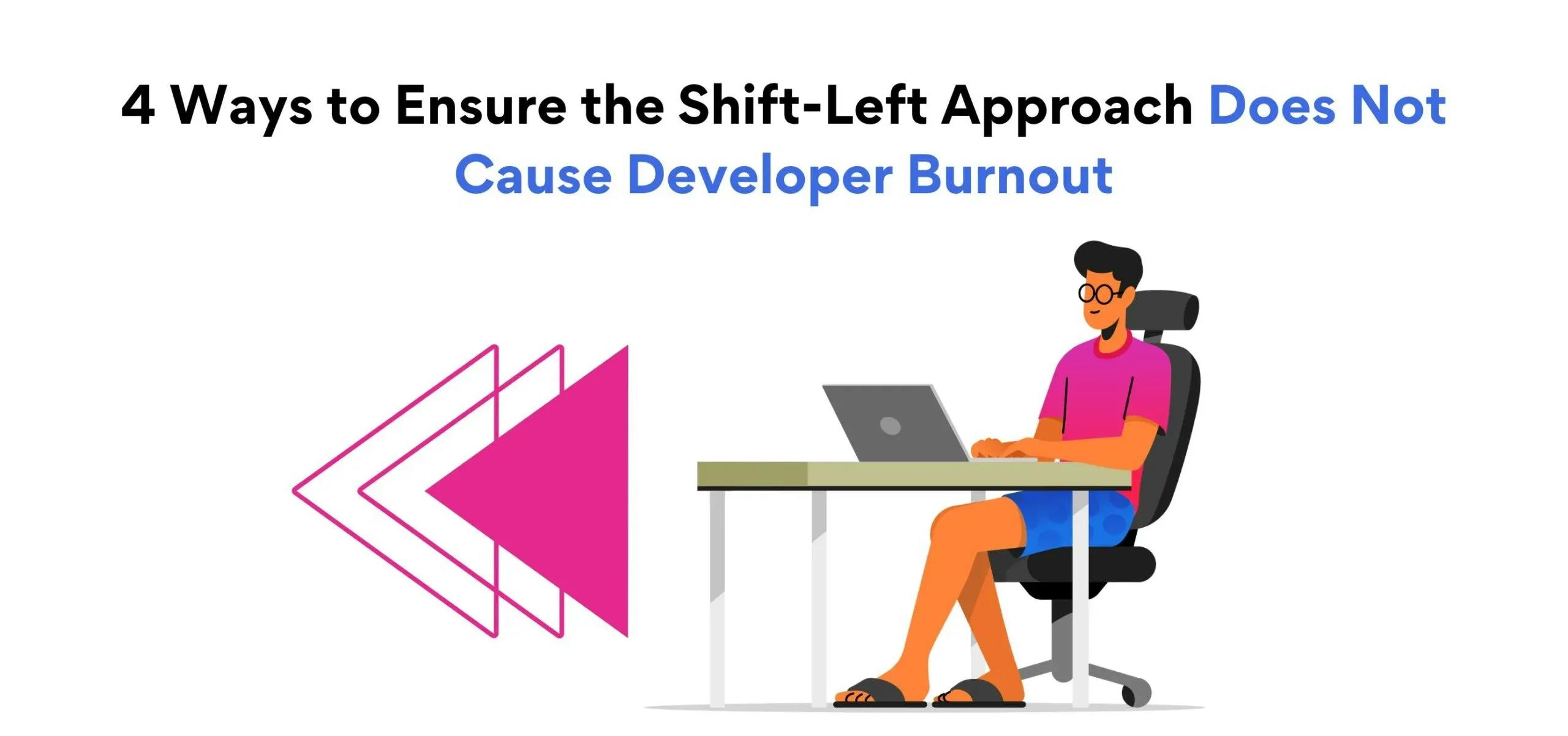 What Is the Shift-Left Approach and How You Can Prevent It from Making Your Developers’ Job Harder?