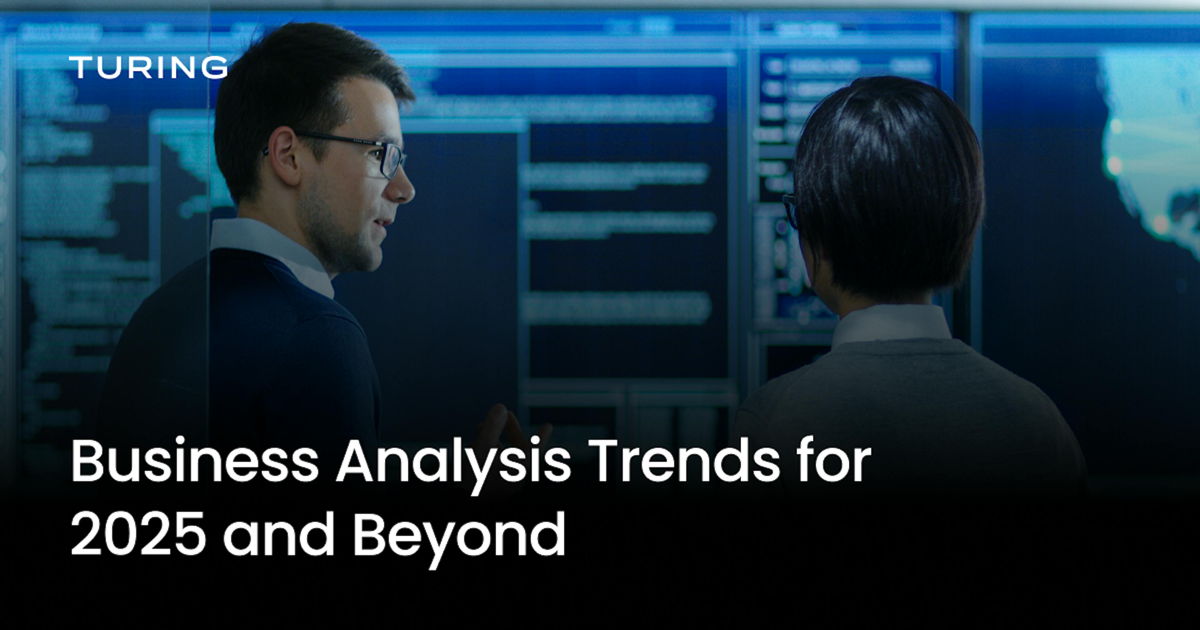 Business Analysis Trends for 2025 and Beyond