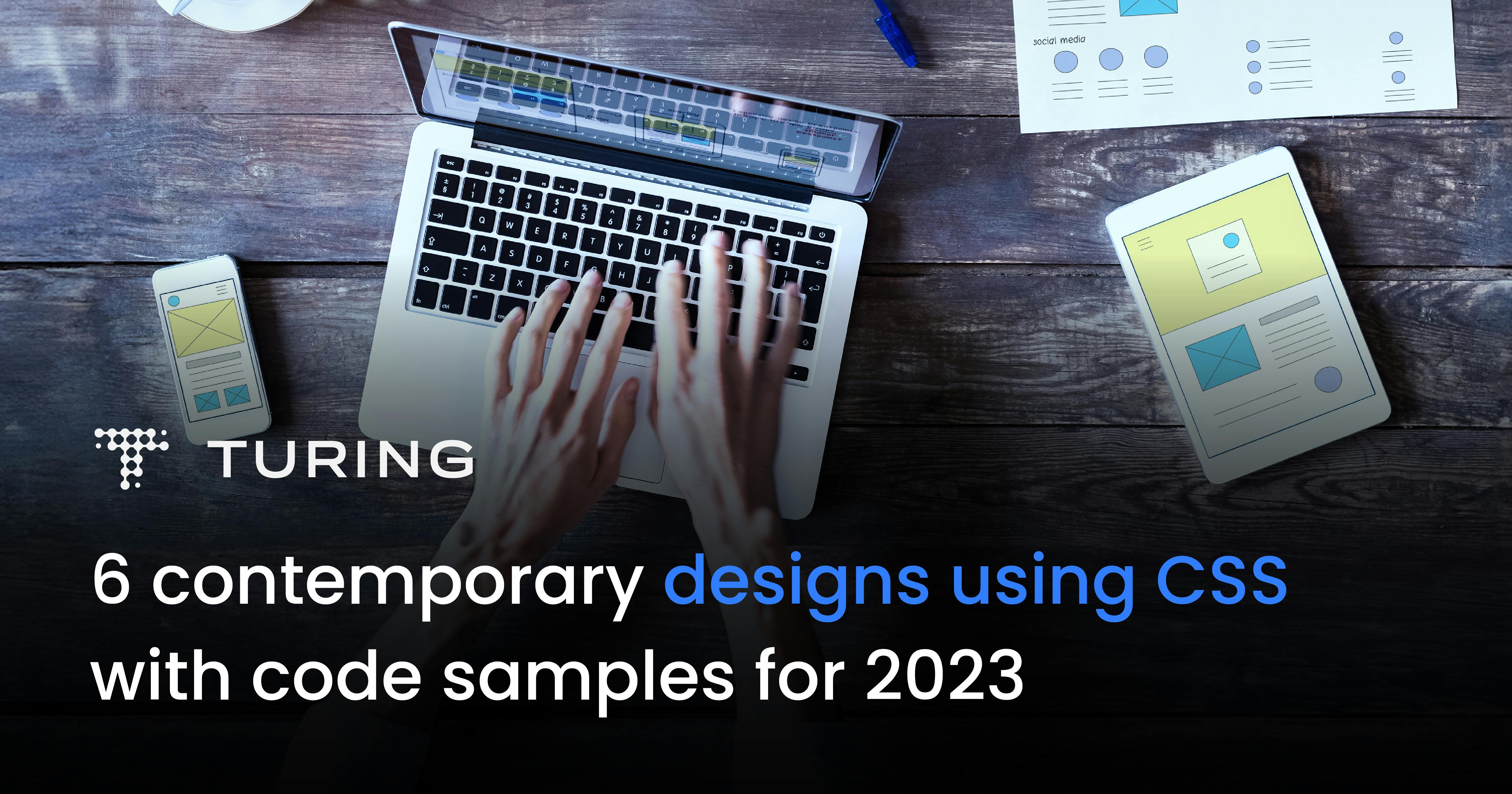 6 Contemporary Designs Using CSS with Code Samples for 2023 | Turing