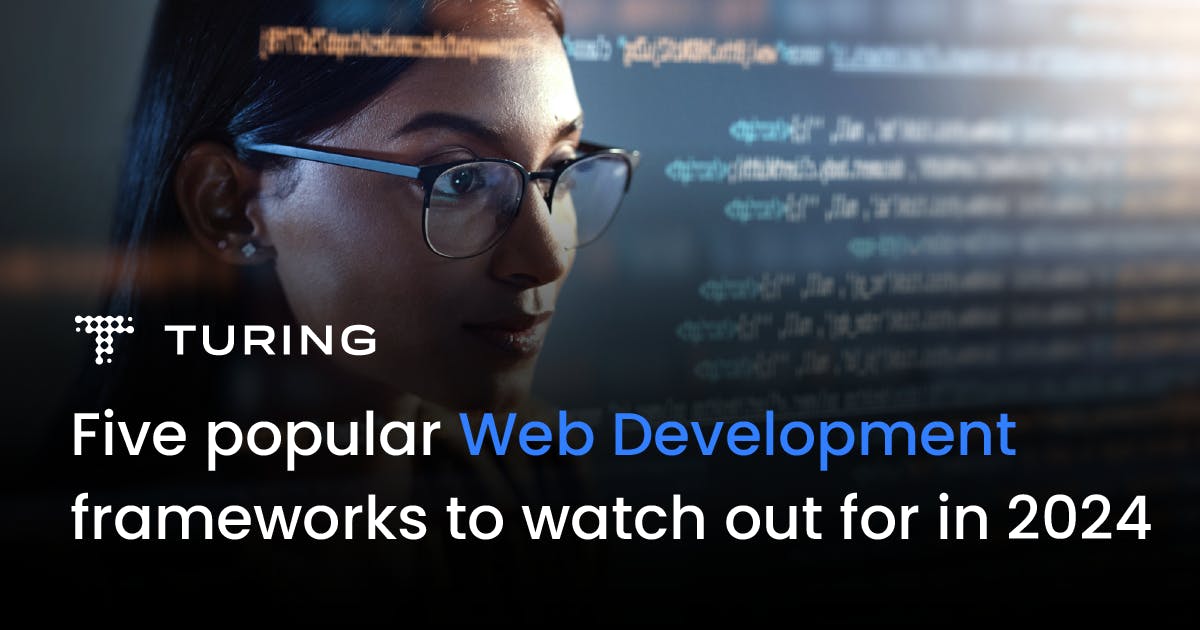 Five Popular Web Development Frameworks to Watch Out for in 2024 | Turing