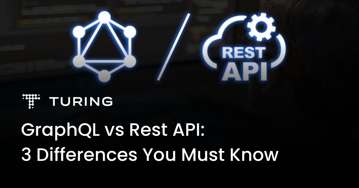 GraphQL vs Rest API: 3 Differences You Must Know | Turing