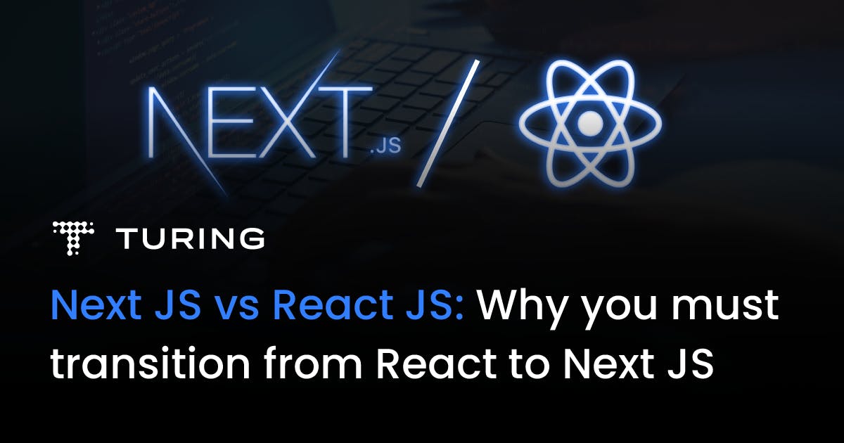 Next JS vs React JS: Why you Must Transition from React to Next JS