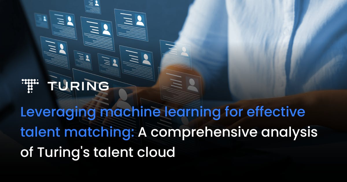 Leveraging ML for Effective Talent Matching: Whitepaper | Turing | Turing