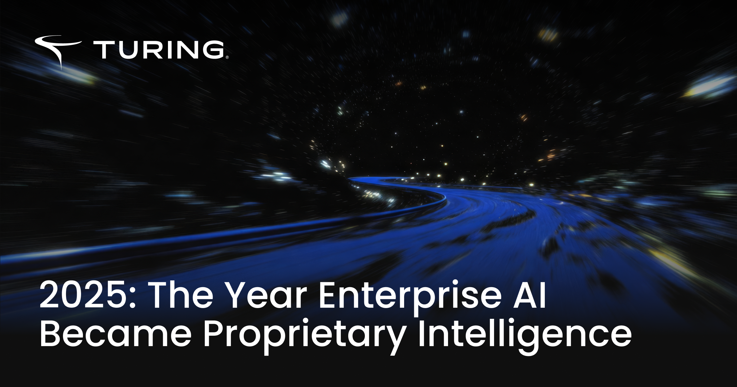 2025: The Year of Proprietary Intelligence | Turing