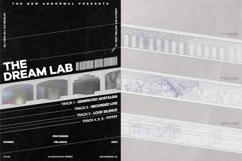 The image is split vertically down the middle. On the left hand side, the page is a textured black background. It features an isometric worms-eye view of 4 underground train tunnels, each with a different design on the interior of the tunnel with faded colors on a gray background. In order from left to right, the first tunnel is a solid surface, the second is a classical design with pilasters and a coffered ceiling, the third has a stepped ceiling, and the final tunnel has a square tiled design. Above the tunnels is the title "The Dream Lab", with the subtitle "An Audiovisual Spatial Experience" repeated 6 times. Below the tunnels, slanted text on the right hand side labels each tunnel. From top to bottom referring to the tunnels from right to left, the text reads "Track 1 - Generated Nostalgia," "Track 2 - Recorded Live," "Track 3 - Loud Silence", and "Track 4, 5, 6 - ??????." Below the tunnel labels, text reads "Featuring: Gomez, Velasco, CKC." Text is on the border of the image. Going clockwise from the top, it reads "The New Abnormal Presents," "31 Feet Below The Street," "Los Angeles, CA," "417 South Hill Street," "12.2.24," "34 Degrees 02'59.4" N 118 Degrees 15'03.1"W". On the right hand side of the image, a grey brown background takes up the space with a paper textures. On top of the background, three tunnels in the isometric worms-eye view are arranged vertically. Each tunnel has blue dots, representing the spread of sound particles moving through each space over time. The top tunnel mimics the classical design style, the second tunnel continues the square tiled design, and the third tunnel mimics the stepped ceiling design. The blue dots form a spiral pattern. On the right side of the image above each tunnel, labels read from top to bottom: "Reverb Time: 0.8 seconds" and "Material: Fabric," ""Reverb Time: 1.8 seconds" and "Material: Glass/Tile," and "Reverb Time: 2.3 seconds" and "Material: Steel/Aluminum."
