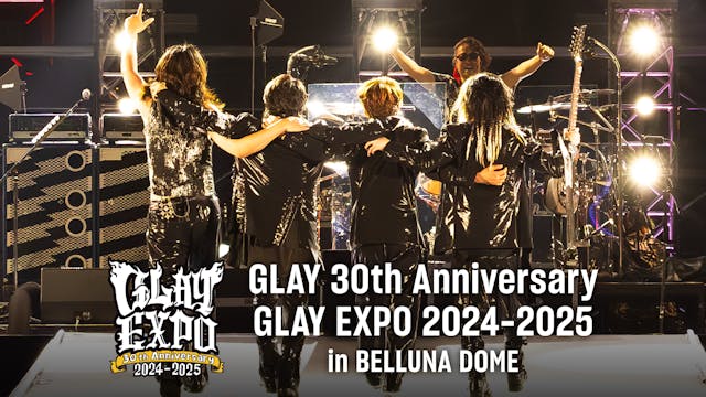 GLAY 30周年の幕開けとなったコンサート「GLAY EXPO 2024-2025 in BELLUNA DOME」をU-NEXTにて独占ライブ配信決定!過去ライブ2作品の独占配信もスタート!
