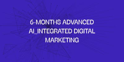 6 months advanced AI integrated digital marketing course