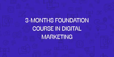3 months foundation course in digital marketing