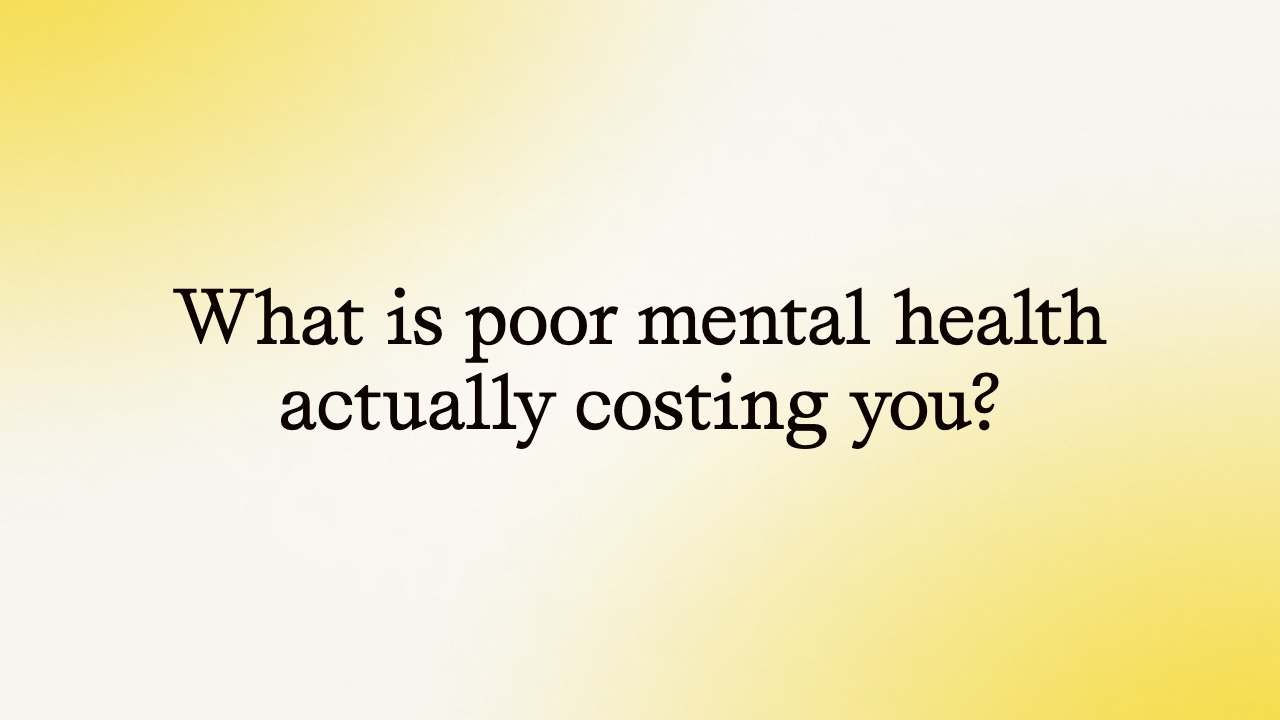 What is poor mental health actually costing you?
