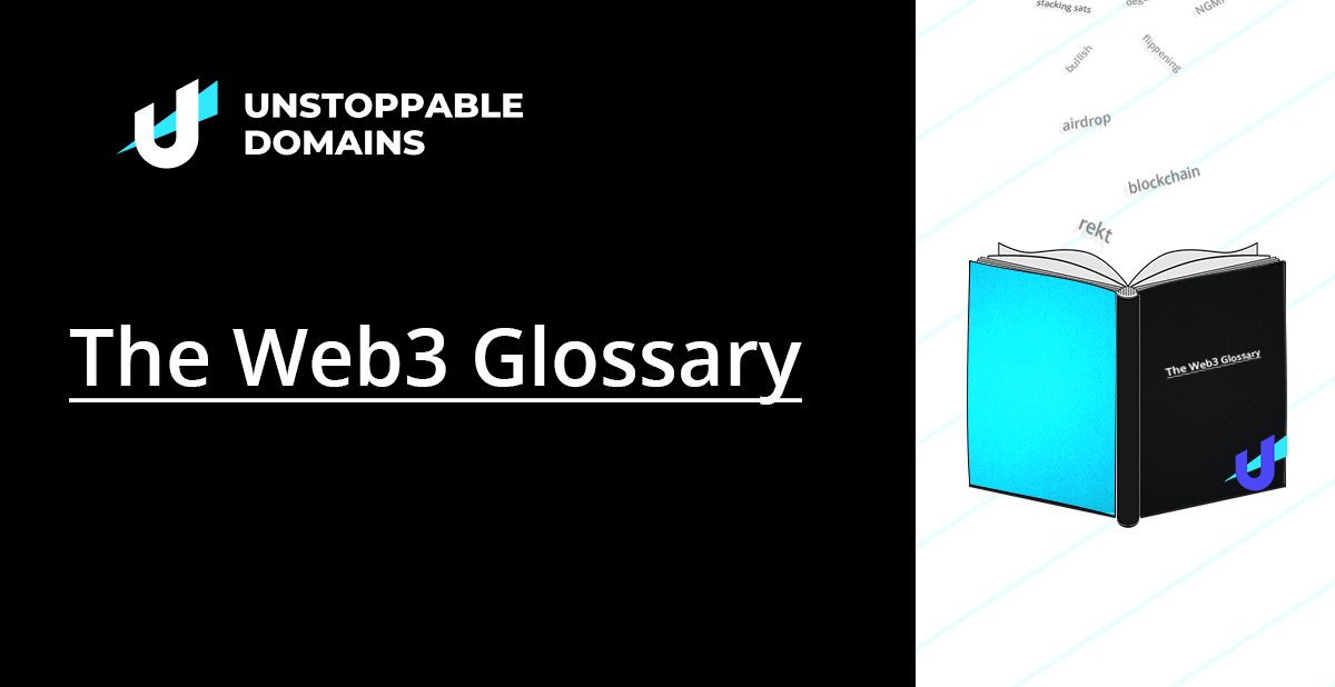 The Web3 Glossary | Unstoppable Domains | Unstoppable Domains