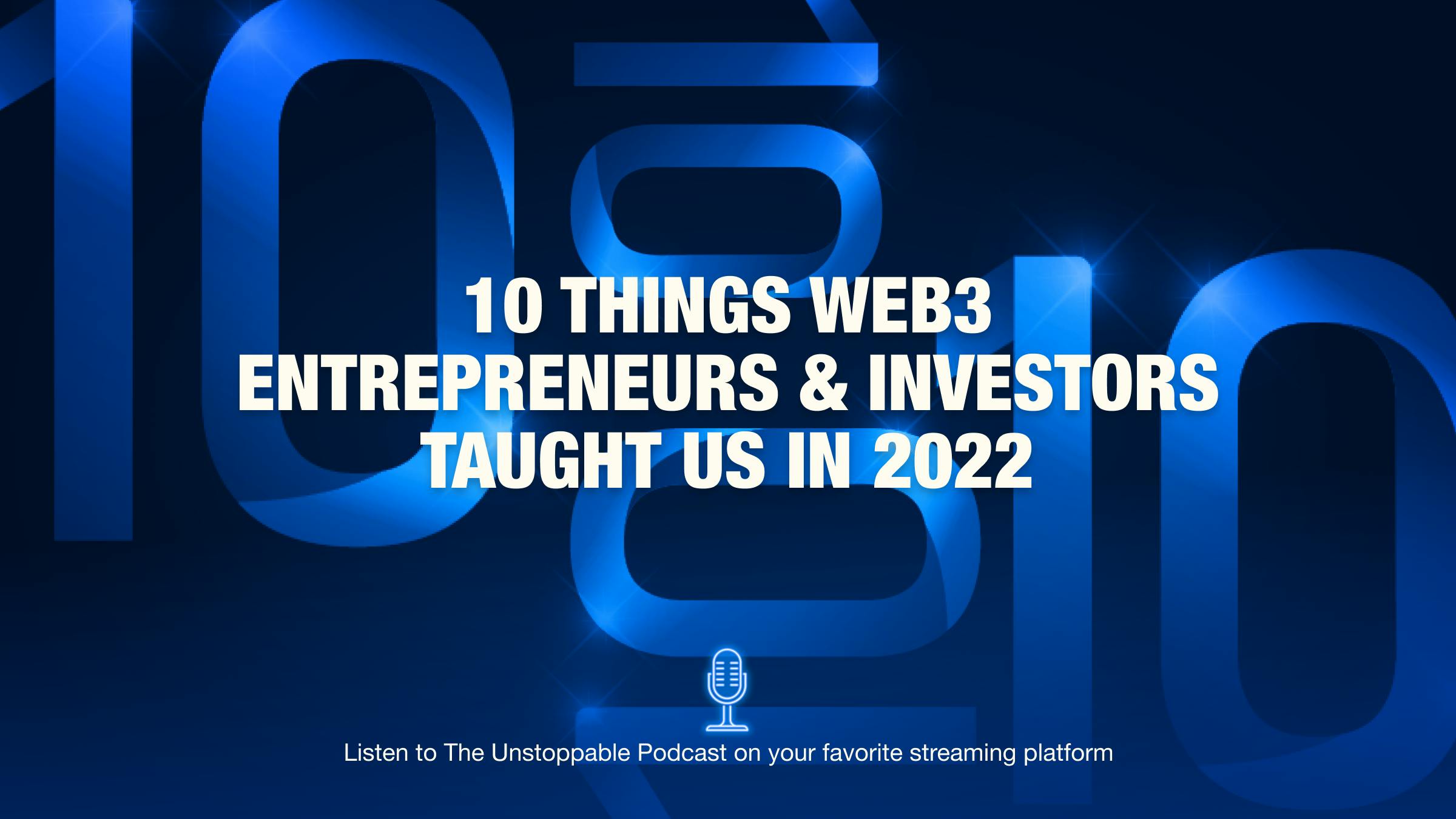 10 Things Web3 Entrepreneurs and Investors Taught Us In 2022