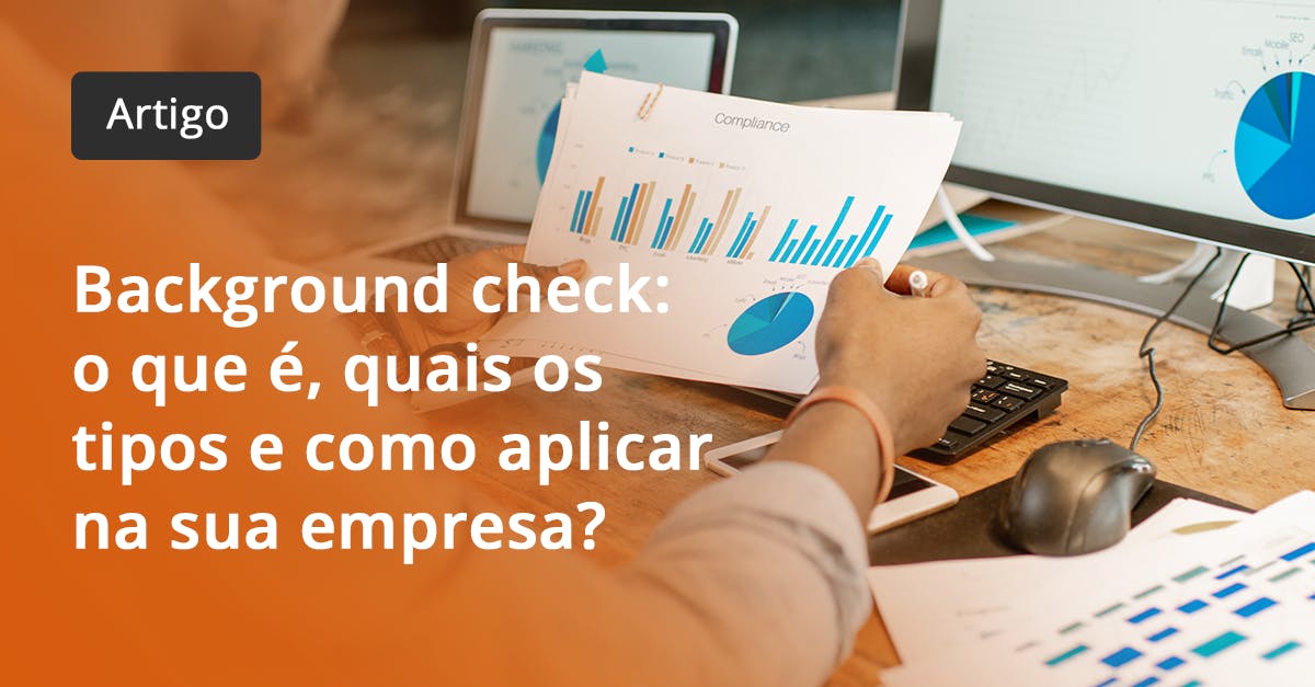 Background check: o que é, quais os tipos e como aplicar na sua empresa?