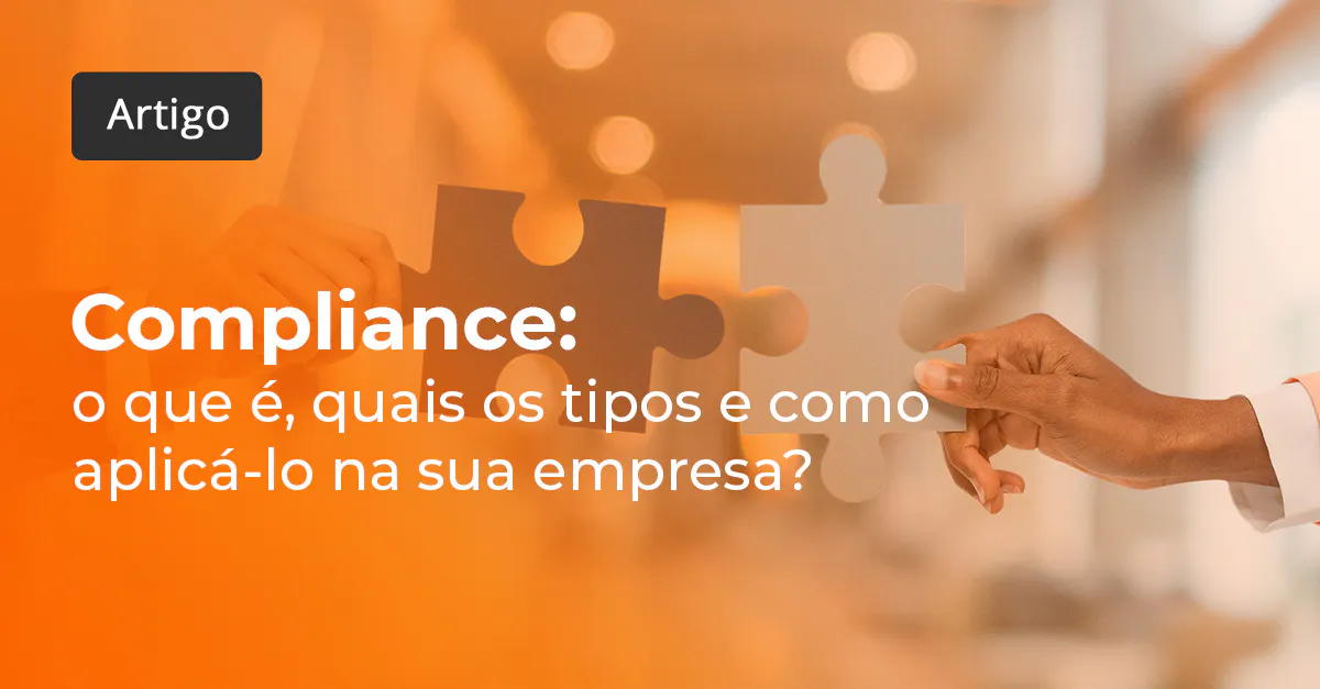 Compliance: o que é, quais os tipos e como aplicá-lo na sua empresa?