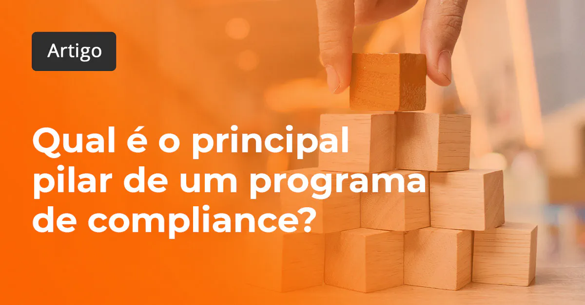 Qual é o principal pilar de um programa de compliance?