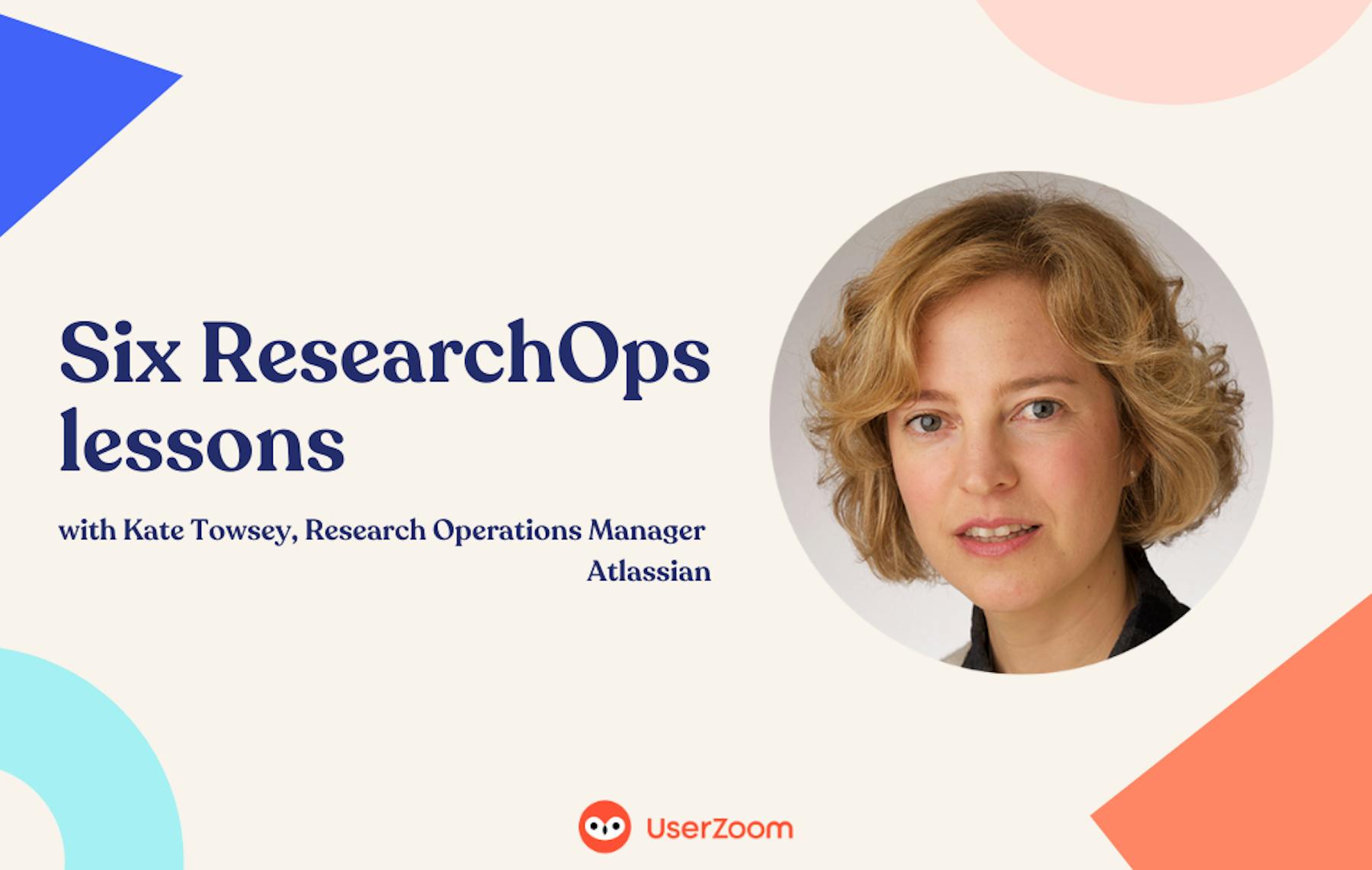 Kate Towsey S Six Researchops Lessons Userzoom