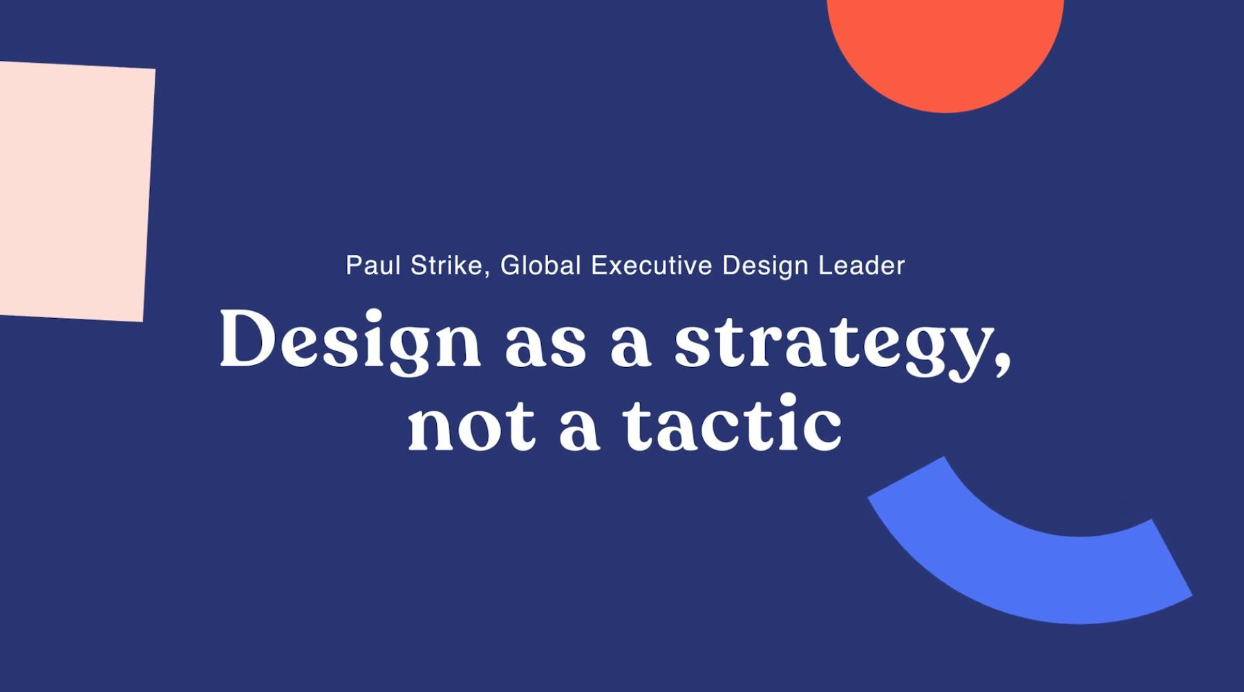 design as a strategy, not a tactic 