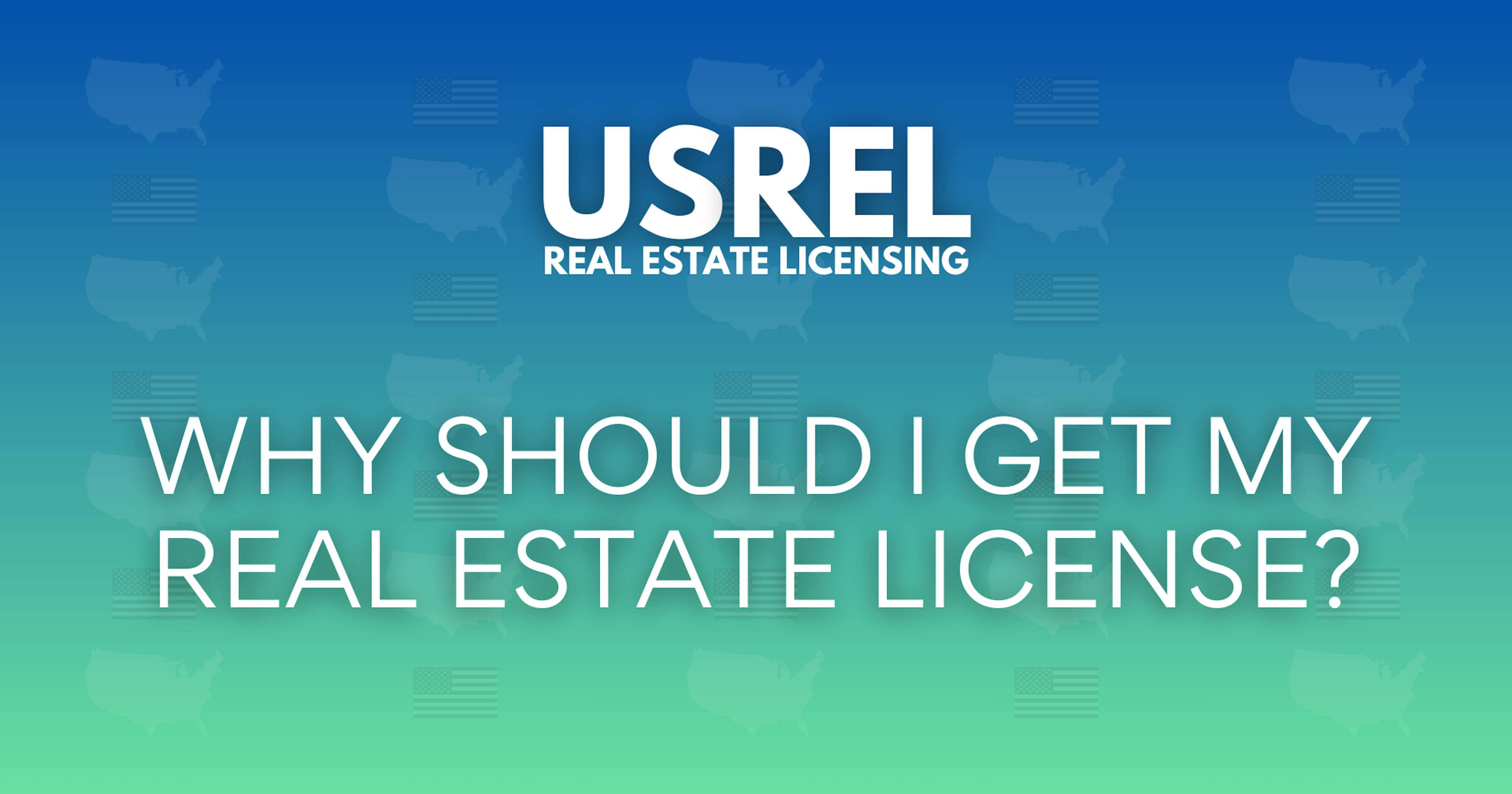 USREL Why Should I Get My Real Estate License?