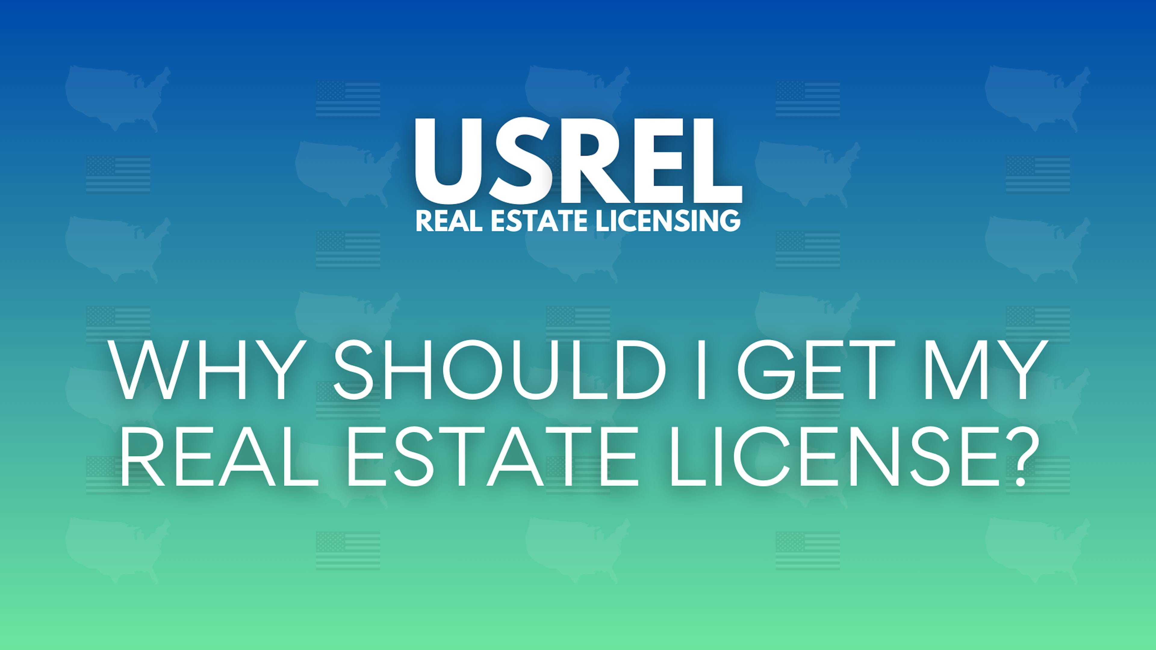 USREL Why Should I Get My Real Estate License?