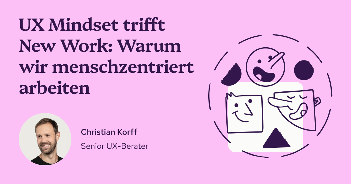 UX Mindset trifft New Work: Warum wir menschzentriert arbeiten