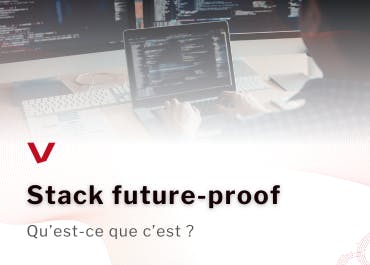 Stack future-proof : bien plus qu’un choix d’outils
