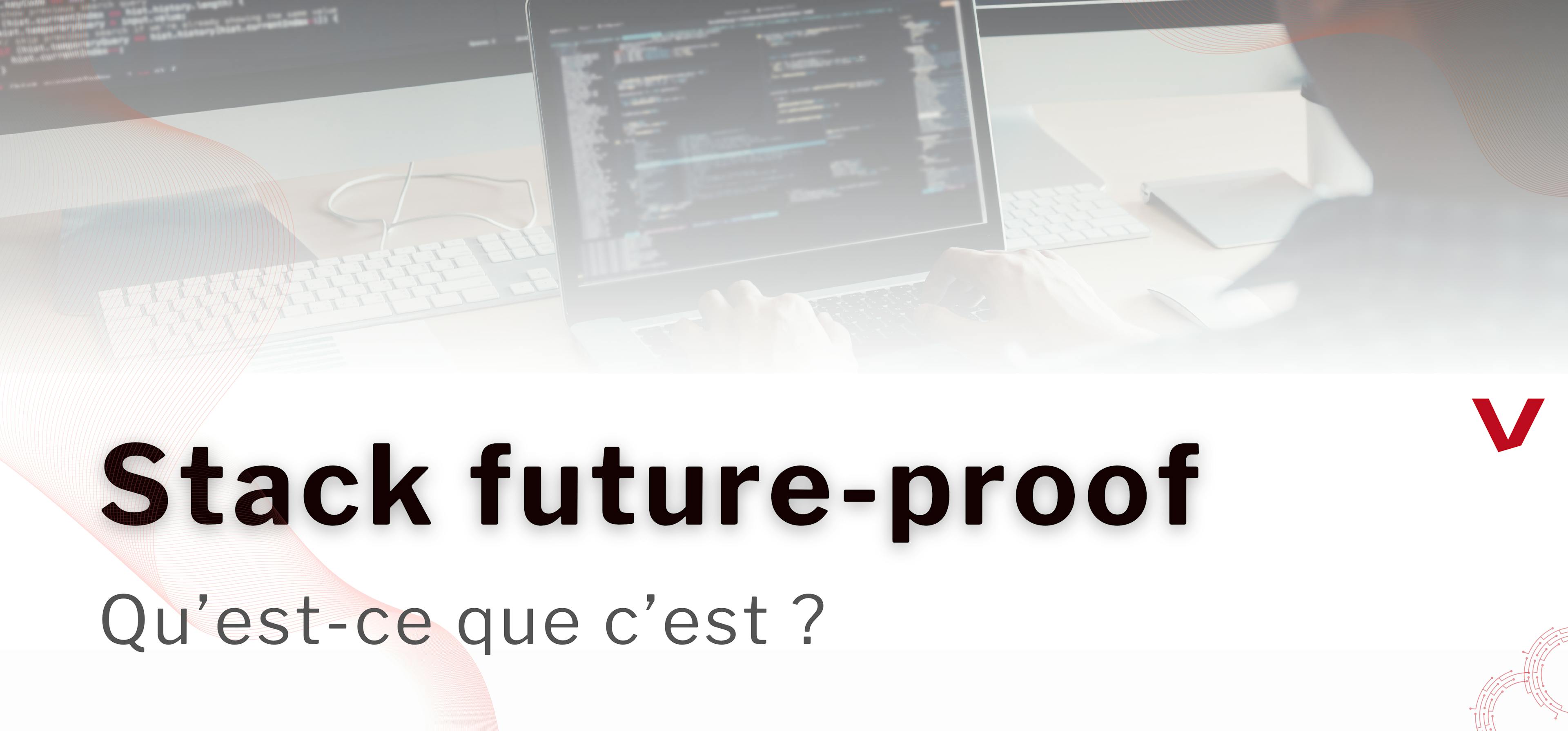 Stack future-proof : bien plus qu’un choix d’outils