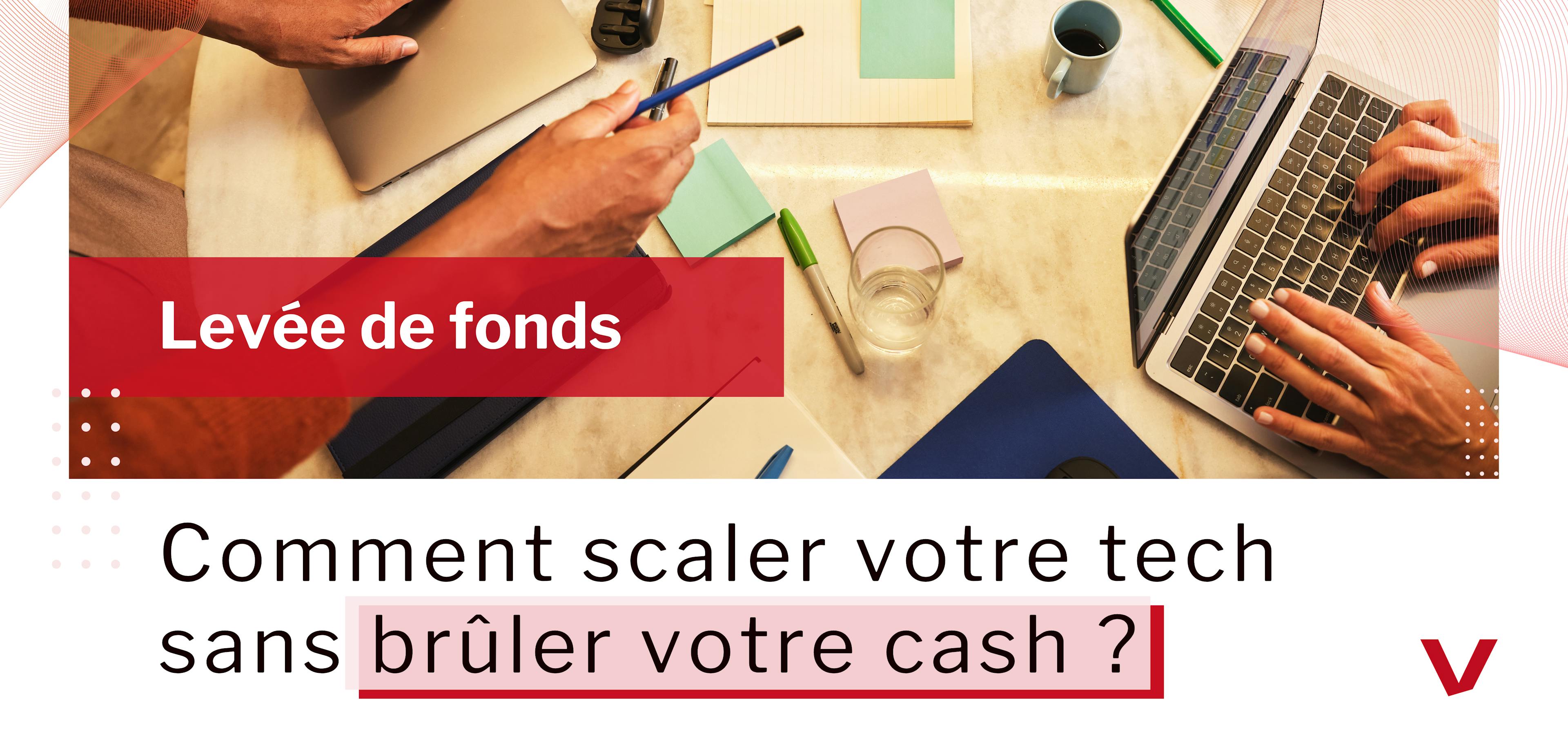 Comment scaler sans brûler votre cash ?