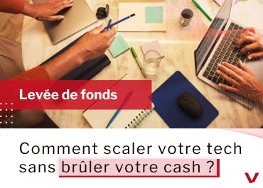 Comment scaler sans brûler votre cash ?