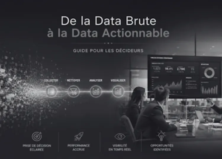 De la Data Brute à la Data Actionnable : Guide pour les décideurs