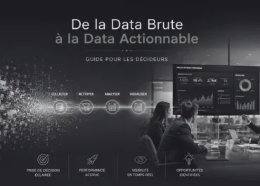 De la Data Brute à la Data Actionnable : Guide pour les décideurs