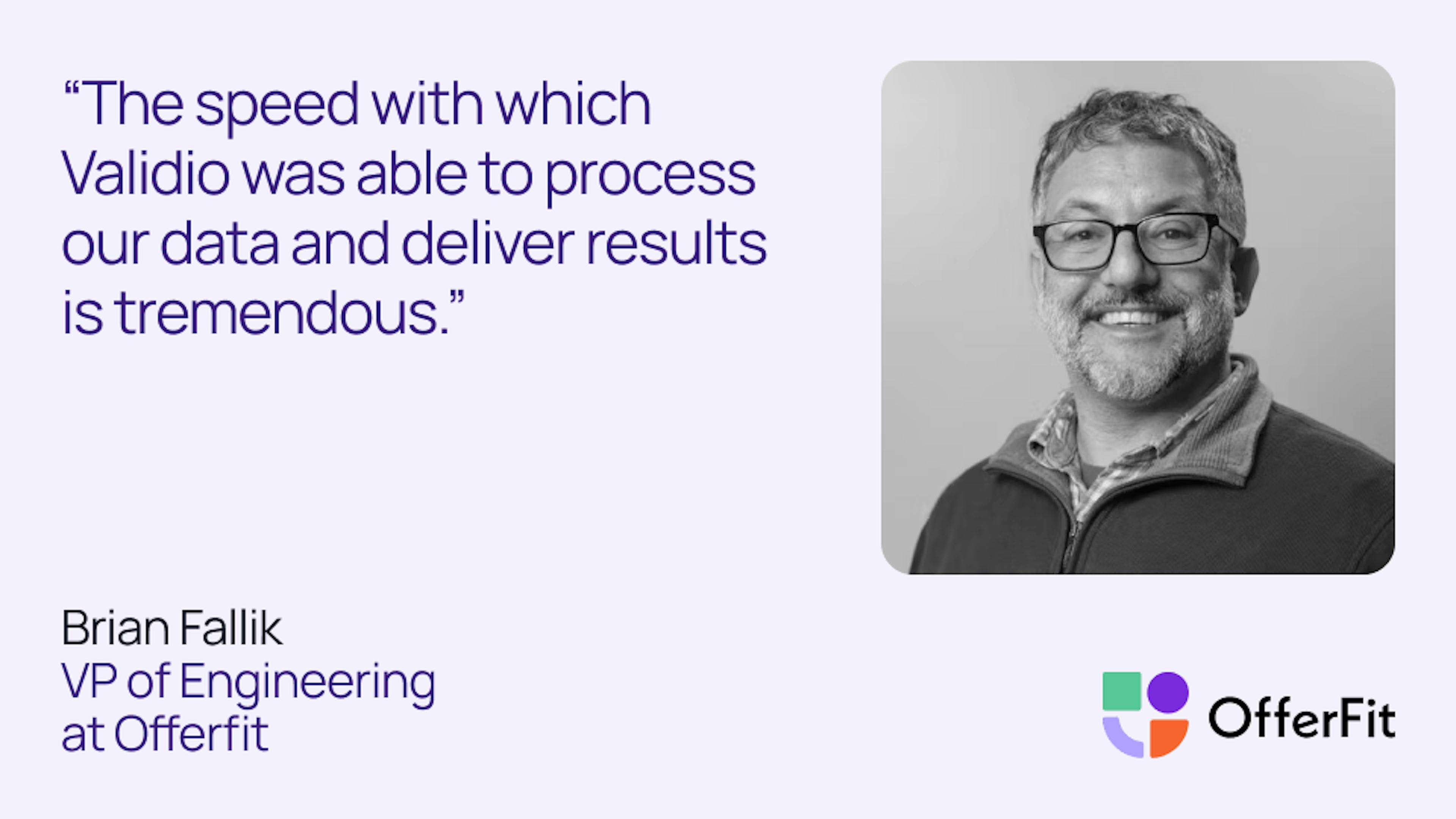 A picture of Brian Fallik with the quote "The speed with which Validio was able to process our data and deliver results is tremendous"