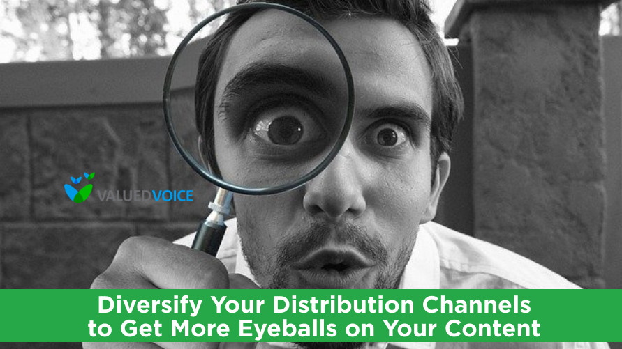 Diversify Your Distribution Channels to Get More Eyeballs on Your Content
