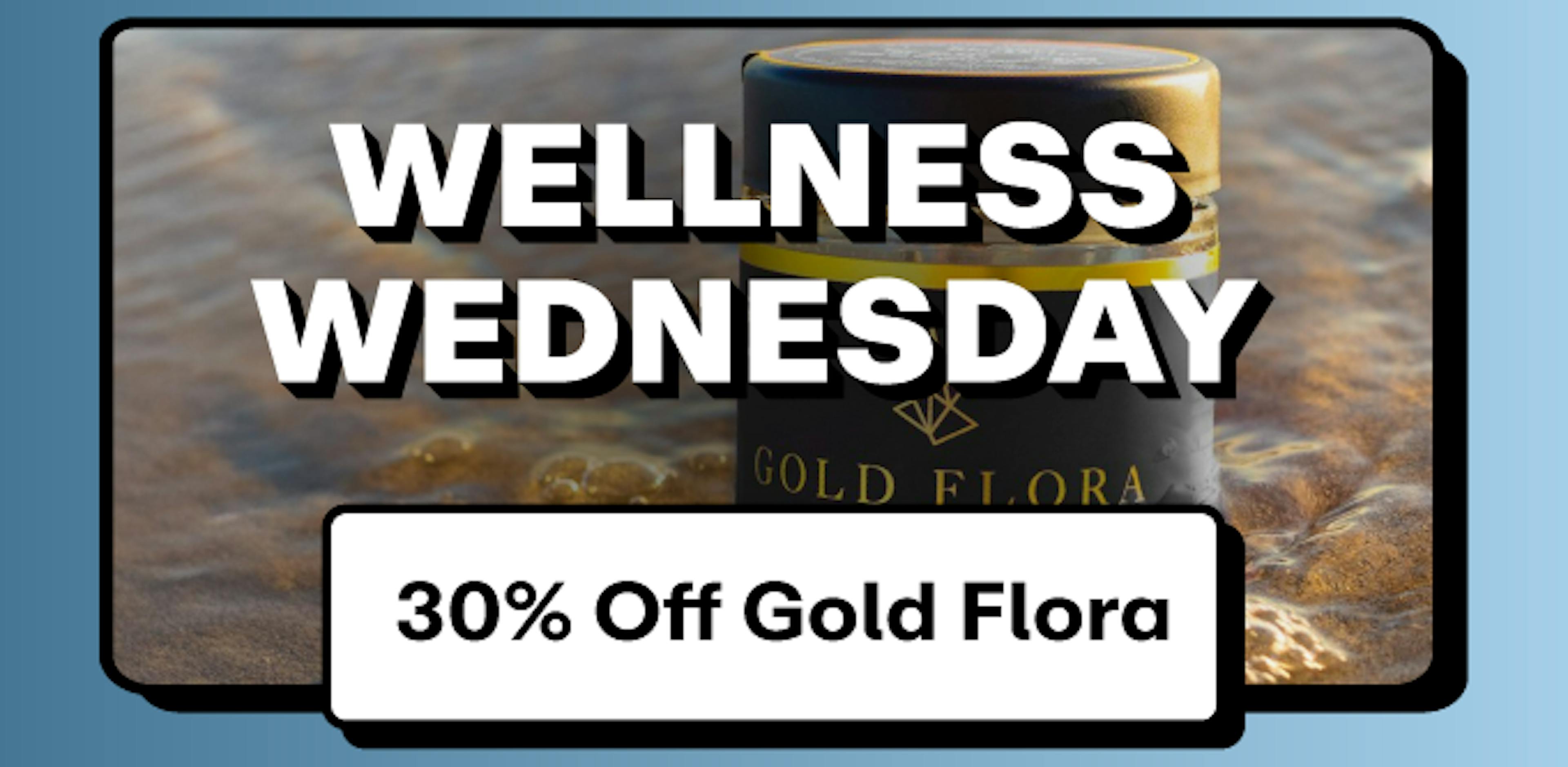 Wellness Wednesdays Gold Flora - 30% off all